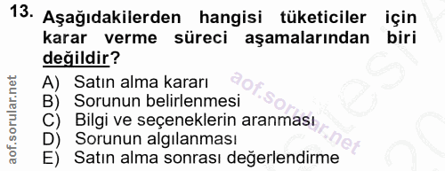 13. soru: Aşağıdakilerden hangisi tüketiciler için karar verme süreci aşamalarından biri değildir? A) Satın alma kararı B) Soru…