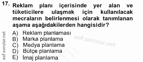 17. soru: Reklam planı içerisinde yer alan ve tüketicilere ulaşmak için kullanılacak mecraların belirlenmesi olarak tanımlanan…