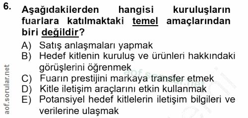 6. soru: Aşağıdakilerden hangisi kuruluşların fuarlara katılmaktaki temel amaçlarından biri değildir? A) Satış anlaşmaları yap…
