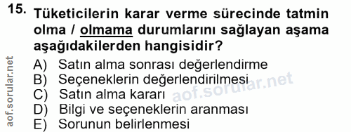 15. soru: Tüketicilerin karar verme sürecinde tatmin olma / olmama durumlarını sağlayan aşama aşağıdakilerden hangisidir? A) Sa…