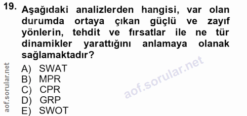19. soru: Aşağıdaki analizlerden hangisi, var olan durumda ortaya çıkan güçlü ve zayıf yönlerin, tehdit ve fırsatlar ile ne tür…
