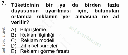 7. soru: Tüketicinin bir ya da birden fazla duyusunun uyarılması için, bulunulan ortamda reklamın yer almasına ne ad verilir?…