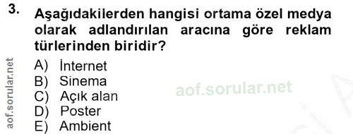 3. soru: Aşağıdakilerden hangisi ortama özel medya olarak adlandırılan aracına göre reklam türlerinden biridir? A) Internet B)…