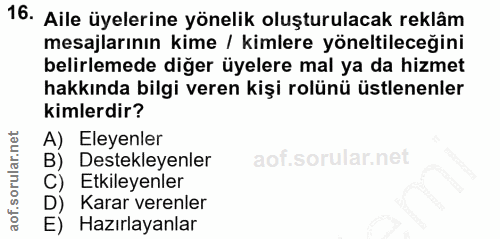 16. soru: Aile üyelerine yönelik oluşturulacak reklâm mesajlarının kime / kimlere yöneltileceğini belirlemede diğer üyelere mal…