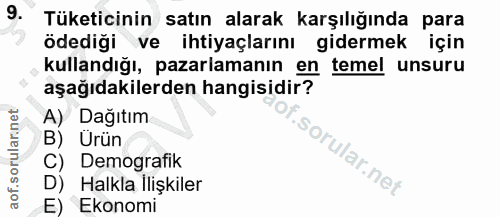 9. soru: Tüketicinin satın alarak karşılığında para ödediği ve ihtiyaçlarını gidermek için kullandığı, pazarlamanın en temel u…