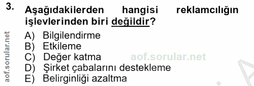 3. soru: Aşağıdakilerden hangisi reklamcılığın işlevlerinden biri değildir? A) Bilgilendirme B) Etkileme C) Değer katma D) Şir…