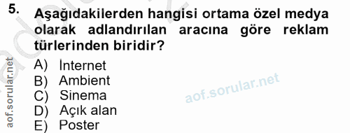 5. soru: Aşağıdakilerden hangisi ortama özel medya olarak adlandırılan aracına göre reklam türlerinden biridir? A) Internet B)…