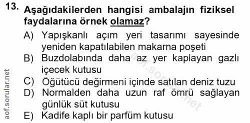 13. soru: Aşağıdakilerden hangisi ambalajın fiziksel faydalarına örnek olamaz? A) Yapışkanlı açım yeri tasarımı sayesinde yenid…