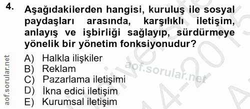 4. soru: Aşağıdakilerden hangisi, kuruluş ile sosyal paydaşları arasında, karşılıklı , iletişim, anlayış ve işbirliği sağlayıp…