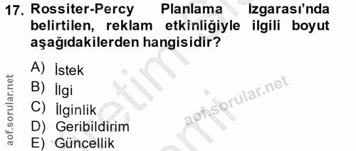 17. soru: Rossiter-Percy Planlama Izgarası'nda belirtilen, reklam etkinliğiyle ilgili boyut aşağıdakilerden hangisidir? A) İste…