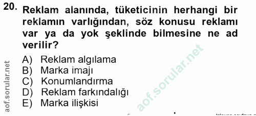 20. soru: Reklam alanında, tüketicinin herhangi bir reklamın varlığından, söz konusu reklamı var ya da yok şeklinde bilmesine n…