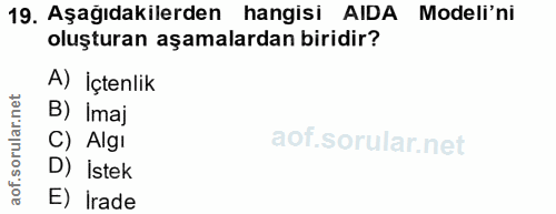 19. soru: Aşağıdakilerden hangisi AIDA Modeli'ni oluşturan aşamalardan biridir? A) İçtenlik B) Imaj C) Algı D) İstek aof. E) İrade
