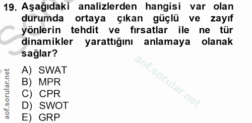 19. soru: Aşağıdaki analizlerden hangisi var olan durumda ortaya çıkan güçlü ve zayıf yönlerin tehdit ve fırsatlar ile ne tür d…