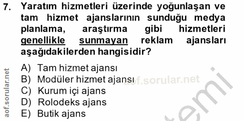 7. soru: Yaratım hizmetleri üzerinde yoğunlaşan ve tam hizmet ajanslarının sunduğu medya planlama, araştırma gibi hizmetleri g…