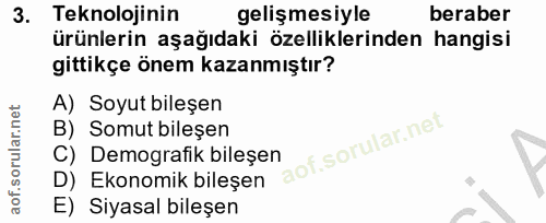 3. soru: Teknolojinin gelişmesiyle beraber ürünlerin aşağıdaki özelliklerinden hangisi gittikçe önem kazanmıştır? A) Soyut bil…
