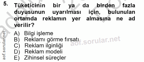 5. soru: Tüketicinin bir ya da birden fazla duyusunun uyarılması için, bulunulan ortamda reklamın yer almasına ne ad verilir?…