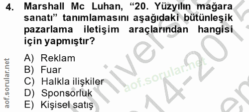 4. soru: Marshall Mc Luhan, "20. Yüzyılın mağara sanatı" tanımlamasını aşağıdaki bütünleşik pazarlama iletişim araçlarından ha…
