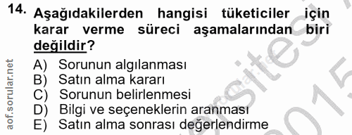 14. soru: Aşağıdakilerden hangisi tüketiciler için karar verme süreci aşamalarından biri değildir? A) Sorunun algilanması B) Sa…