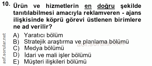 10. soru: Ürün ve hizmetlerin en doğru şekilde tanıtılabilmesi amacıyla reklamveren - ajans ilişkisinde köprü görevi üstlenen b…