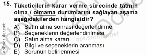 15. soru: Tüketicilerin karar verme sürecinde tatmin olma / olmama durumlarını sağlayan aşama aşağıdakilerden hangisidir? A) Sa…