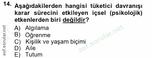 14. soru: Aşağıdakilerden hangisi tüketici davranışı karar sürecini etkileyen içsel (psikolojik) etkenlerden biri değildir? A)…