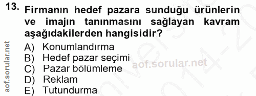 13. soru: Firmanın hedef pazara sunduğu ürünlerin ve imajın tanınmasını. sağlayan kavram aşağıdakilerden hangisidir? A) Konumla…