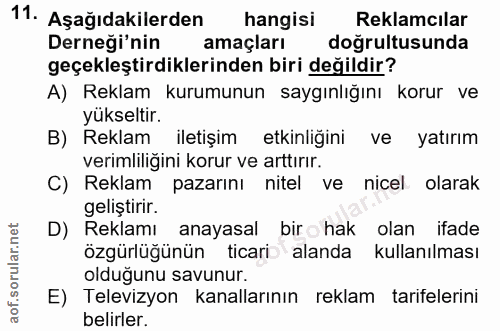 11. soru: Aşağıdakilerden hangisi Reklamcılar Derneği'nin amaçları doğrultusunda geçekleştirdiklerinden biri değildir? A) Rekla…