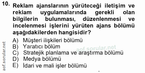 10. soru: Reklam ajanslarının yürüteceği iletişım ve reklam uygulamalarinda olan gerekli bilgilerin bulunması, düzenlenmesi ve…
