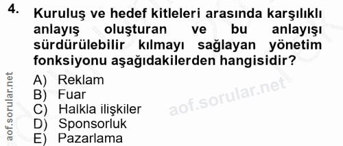 4. soru: Kuruluş ve hedef kitleleri arasında karşılıklı anlayış oluşturan ve bu anlayışı sürdürülebilir kılmayı sağlayan yönet…