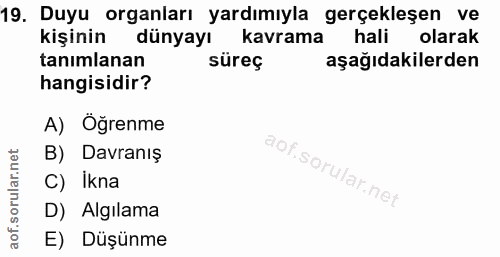 19. soru: Duyu organları yardımıyla gerçekleşen ve kişinin dünyayı l kavrama hali olarak tanımlanan süreç aşağıdakilerden hangi…