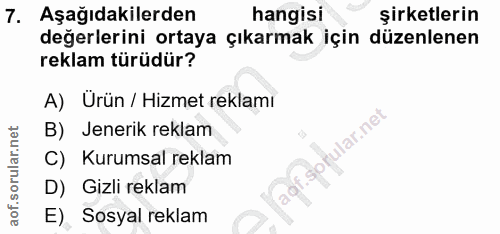 7. soru: Aşağıdakilerden hangisi şirketlerin değerlerini ortaya çıkarmak için düzenlenen reklam türüdür? A) Ürün / Hizmet rekl…
