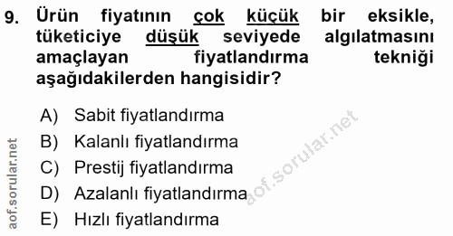 9. soru: Ürün fiyatının çok küçük bir eksikle, tüketiciye düşük seviyede algilatmasını amaçlayan fiyatlandırma tekniği aşağıda…