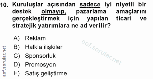 10. soru: Kuruluşlar açısından sadece iyi niyetli bir destek olmayıp, pazarlama amaçlarını gerçekleştirmek için yapılan ticari…
