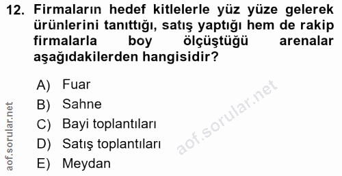 12. soru: Firmaların hedef kitlelerle yüz yüze gelerek ürünlerini tanıttığı, satış yaptığı hem de rakip firmalarla boy ölçüştüğ…