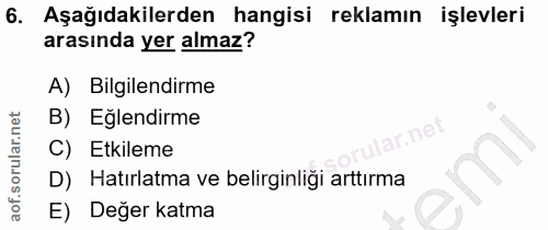 6. soru: Aşağıdakilerden hangisi reklamın işlevleri arasında yer almaz? A) Bilgilendirme B) Eğlendirme C) Etkileme D) Hatırlat…