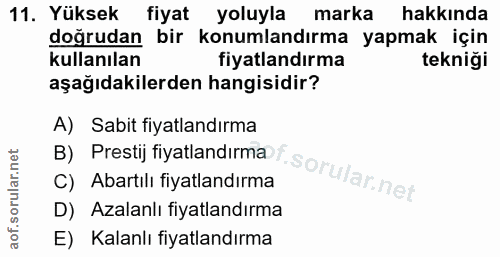 11. soru: Yüksek fiyat yoluyla marka hakkında doğrudan . bir konumlandırma yapmak için kullanılan fiyatlandırma tekniği aşağıda…