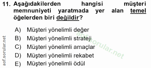 11. soru: Aşağıdakilerden hangisi müşteri memnuniyeti yaratmada yer alan temel öğelerden biri değildir? A) Müşteri yönelimli de…