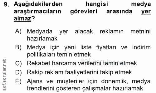 9. soru: Aşağıdakilerden hangisi medya araştırmacıların görevleri arasında yer almaz? A) Medyada yer alacak reklamın metnini h…