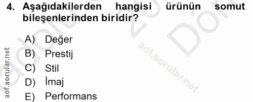 4. soru: Aşağıdakilerden hangisi ürünün somut bileşenlerinden biridir? A) Değer B) Prestij C) Stil D) Imaj E) Performans