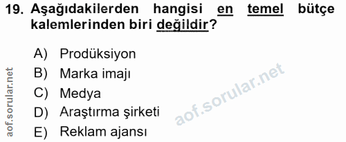 19. soru: Aşağıdakilerden hangisi en temel bütçe kalemlerinden biri değildir? A) Prodüksiyon B) Marka imaji C) Medya D) Araştır…