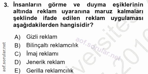 3. soru: Insanların görme ve l duyma eşiklerinin altında reklam uyaranına maruz kalmaları şeklinde ifade edilen reklam uygulam…