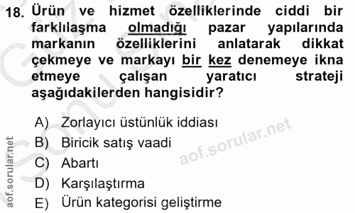 18. soru: Urün ve hizmet özelliklerinde ciddi bir farklılaşma olmadığı pazar yapılarında markanın özelliklerini anlatarak dikka…