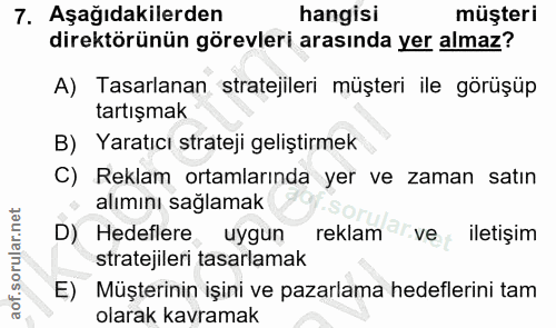 7. soru: Aşağıdakilerden hangisi müşteri direktörünün görevleri arasında yer almaz? A) Tasarlanan stratejileri müşteri ile gör…