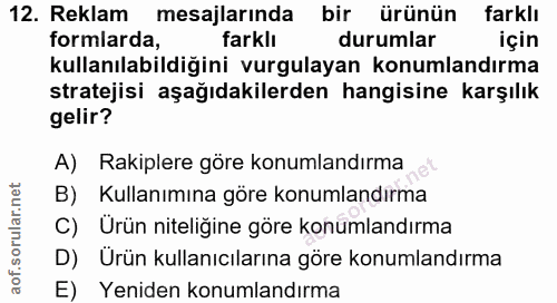 12. soru: Reklam mesajlarında bir ürünün farklı formlarda, farklı durumlar için kullanılabildiğini vurgulayan konumlandırma str…