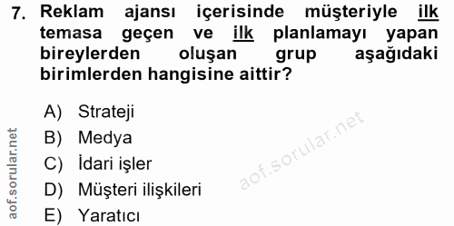 7. soru: Reklam ajansı içerisinde müşteriyle ilk temasa geçen ve ilk planlamayı yapan bireylerden oluşan grup aşağıdaki biriml…