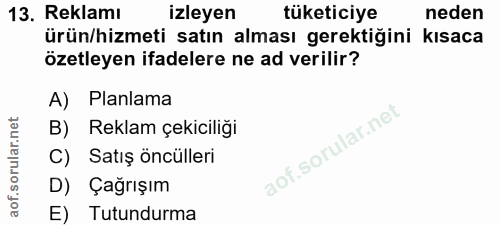 13. soru: Reklamı izleyen tüketiciye neden ürün/hizmeti satın alması gerektiğini kısaca özetleyen ifadelere ne ad verilir? A) P…