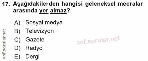 17. soru: Aşağıdakilerden hangisi geleneksel mecralar arasında yer almaz? A) Sosyal medya B) Televizyon C) Gazete D) Radyo E) D…