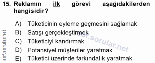 15. soru: Reklamın ilk görevi aşağıdakilerden hangisidir? A) Tüketicinin eyleme geçmesini sağlamak B) Satışı gerçekleştirmek C)…