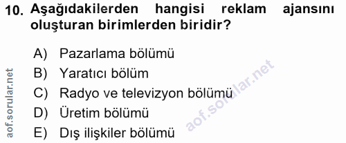 10. soru: Aşağıdakilerden hangisi reklam ajansını oluşturan birimlerden biridir? A) Pazarlama bölümü B) Yaratıcı bölüm Radyo ve…