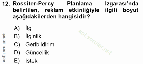 12. soru: Rossiter-Percy Planlama Izgarası'nda belirtilen, reklam etkinliğiyle ilgili boyut aşağıdakilerden hangisidir? A) lIgi…